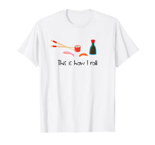 Load image into Gallery viewer, Funny shirts V-neck Tank top Hoodie sweatshirt usa uk au ca gifts for This Is How I Roll Funny Sushi T-Shirt 1327294
