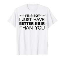 Load image into Gallery viewer, Funny shirts V-neck Tank top Hoodie sweatshirt usa uk au ca gifts for I&#39;m A Boy I Just Have Better Hair Than You Tshirt For Kids 4621296

