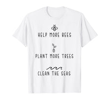 Load image into Gallery viewer, Funny shirts V-neck Tank top Hoodie sweatshirt usa uk au ca gifts for Help More Bees Plant More Tree Clean The Seas Tshirt Gifts 808774
