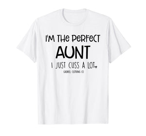 Funny shirts V-neck Tank top Hoodie sweatshirt usa uk au ca gifts for Funny I'm The Perfect Aunt I Just Cuss A Lot T-Shirt 2467463