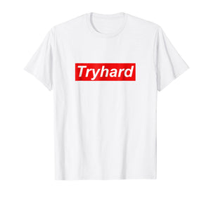 Funny shirts V-neck Tank top Hoodie sweatshirt usa uk au ca gifts for Tryhard T Shirt 2522696