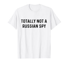 Load image into Gallery viewer, Funny shirts V-neck Tank top Hoodie sweatshirt usa uk au ca gifts for Totally Not A Russian Spy | Sarcastic Political T-Shirt 1962990
