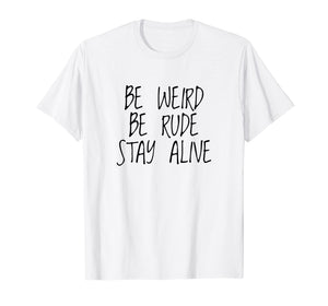 Funny shirts V-neck Tank top Hoodie sweatshirt usa uk au ca gifts for True Crime Podcast Junkie Be Weird Be Rude Stay Alive Shirt 304835