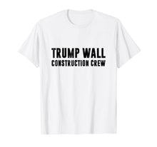 Load image into Gallery viewer, Funny shirts V-neck Tank top Hoodie sweatshirt usa uk au ca gifts for Wall Construction Crew Funny Pro-Trump T-Shirt Men Women 1108976
