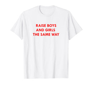 Funny shirts V-neck Tank top Hoodie sweatshirt usa uk au ca gifts for Raise Boys and Girls The Same Way Shirt 2273429