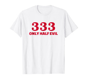 Funny shirts V-neck Tank top Hoodie sweatshirt usa uk au ca gifts for Half evil number 333 T-Shirt 2770317