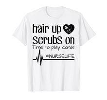Load image into Gallery viewer, Funny shirts V-neck Tank top Hoodie sweatshirt usa uk au ca gifts for Hair Up Scrubs On Time To Play Cards Nurse Life Shirt Gifts 3161850

