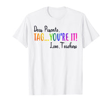 Load image into Gallery viewer, Funny shirts V-neck Tank top Hoodie sweatshirt usa uk au ca gifts for Dear Parents Tag You&#39;re It Love Teacher T-Shirt Summer Gifts 147935
