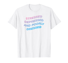 Load image into Gallery viewer, Funny shirts V-neck Tank top Hoodie sweatshirt usa uk au ca gifts for Stressed Depressed And Poorly Dressed Aesthetic T-Shirt 2390405
