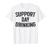 Load image into Gallery viewer, Support Day Drinking T-Shirt Drinking Gift Shirt
