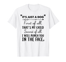 Load image into Gallery viewer, Funny shirts V-neck Tank top Hoodie sweatshirt usa uk au ca gifts for It&#39;s Just A Dog First Of All That&#39;s My Child Tshirt Dog Love 
