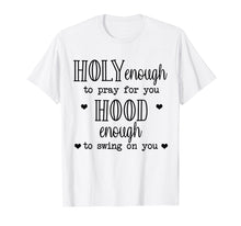 Load image into Gallery viewer, Funny shirts V-neck Tank top Hoodie sweatshirt usa uk au ca gifts for holy enough to pray for you hood enough to swing on you 2441202
