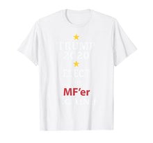 Load image into Gallery viewer, Funny shirts V-neck Tank top Hoodie sweatshirt usa uk au ca gifts for Trump Elect That MF&#39;er Again 2020 T-shirt 
