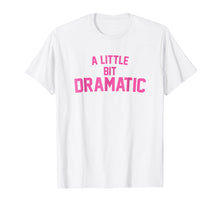 Load image into Gallery viewer, Funny shirts V-neck Tank top Hoodie sweatshirt usa uk au ca gifts for A Little Bit Dramatic T-Shirt 366319
