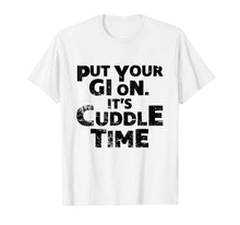 Load image into Gallery viewer, Funny shirts V-neck Tank top Hoodie sweatshirt usa uk au ca gifts for Put Your Gi On It&#39;s Cuddle Time BJJ Jiu Jitsu Funny T Shirt 1452467
