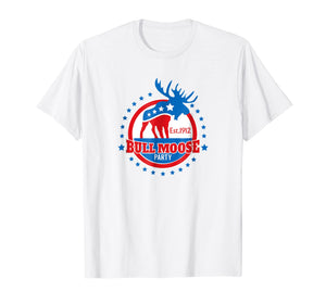Funny shirts V-neck Tank top Hoodie sweatshirt usa uk au ca gifts for Theodore Roosevelt Bull Moose Party Shirt Political T Shirt 1822483