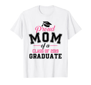 Funny shirts V-neck Tank top Hoodie sweatshirt usa uk au ca gifts for Proud Mom of A Class of 2019 Graduate Graduation T Shirt 638423