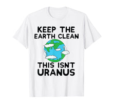 Load image into Gallery viewer, Funny shirts V-neck Tank top Hoodie sweatshirt usa uk au ca gifts for Keep the Earth Clean This Isn`t Uranus Earth Day Funny Shirt 2786421
