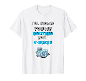 Funny shirts V-neck Tank top Hoodie sweatshirt usa uk au ca gifts for I'll Trade You My Brother For V Bucks Funny Gamer Kid Shirt 2721944