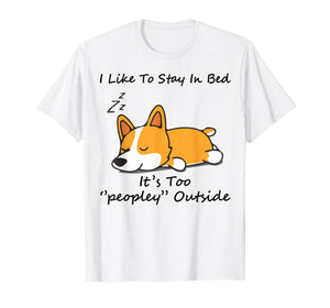 Funny shirts V-neck Tank top Hoodie sweatshirt usa uk au ca gifts for I like to stay in bed It's too peopley Corgi Dog Tshirt 592187