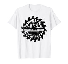 Load image into Gallery viewer, Funny shirts V-neck Tank top Hoodie sweatshirt usa uk au ca gifts for Sawdust Is Man Glitter T shirt Woodworking Dad Father Gift 1136487
