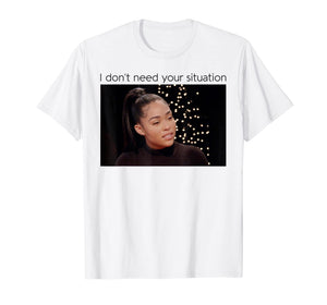 Funny shirts V-neck Tank top Hoodie sweatshirt usa uk au ca gifts for I Don't Need Your Situation Funny Shirt Gift For Women Men 697801