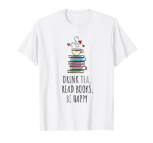 Load image into Gallery viewer, Funny shirts V-neck Tank top Hoodie sweatshirt usa uk au ca gifts for Drink Tea, Read Books, Be Happy T Shirt Bookworm Gift 373109
