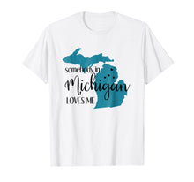 Load image into Gallery viewer, Funny shirts V-neck Tank top Hoodie sweatshirt usa uk au ca gifts for Somebody in Michigan Loves Me State T-Shirt 1527844
