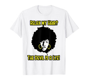 Funny shirts V-neck Tank top Hoodie sweatshirt usa uk au ca gifts for Relax My Hair Shirt - The Devil is a Lye - Afro Hair Shirt 2537011