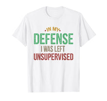 Load image into Gallery viewer, Funny shirts V-neck Tank top Hoodie sweatshirt usa uk au ca gifts for In My Defense I Was Left Unsupervised Vintage Gift Shirt 1768125
