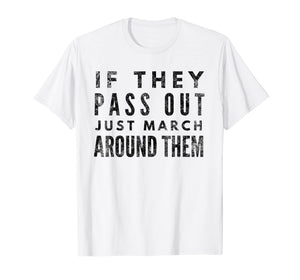 Funny shirts V-neck Tank top Hoodie sweatshirt usa uk au ca gifts for If They Pass Out Just March Around Them Marching Band TShirt 2107436