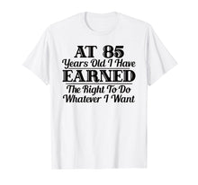 Load image into Gallery viewer, Funny shirts V-neck Tank top Hoodie sweatshirt usa uk au ca gifts for Funny 85th Birthday Gift T-Shirt - Do Whatever I Want Shirt 574227
