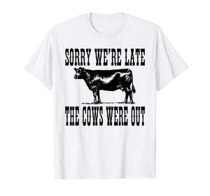 Funny shirts V-neck Tank top Hoodie sweatshirt usa uk au ca gifts for Sorry We're Late The Cows Were Out Funny Farming Cows Tshirt 1406629