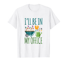 Load image into Gallery viewer, Funny shirts V-neck Tank top Hoodie sweatshirt usa uk au ca gifts for Gardening T shirt Gift Flower Garden Be in My Office 607816
