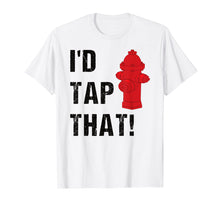 Load image into Gallery viewer, Funny shirts V-neck Tank top Hoodie sweatshirt usa uk au ca gifts for I&#39;d Tap That Witty Punny Hot Firefighter Gifts Idea T-Shirt 1092434
