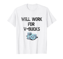 Load image into Gallery viewer, Funny shirts V-neck Tank top Hoodie sweatshirt usa uk au ca gifts for Will Work For V Bucks Gaming Funny Gamer T-Shirt 2527540

