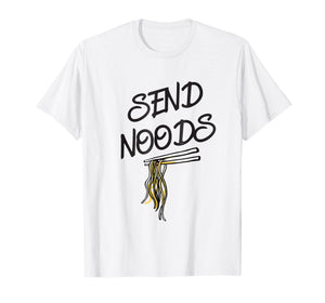Funny shirts V-neck Tank top Hoodie sweatshirt usa uk au ca gifts for Send Noods T-shirt - Funny Asian Ramen Noodles Joke Tee 2329054