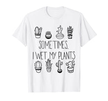 Load image into Gallery viewer, Funny shirts V-neck Tank top Hoodie sweatshirt usa uk au ca gifts for Funny Succulent T-shirt, Sometimes I Wet My Plants 647260
