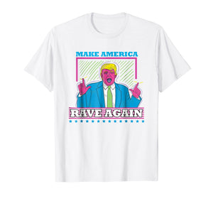 Funny shirts V-neck Tank top Hoodie sweatshirt usa uk au ca gifts for Make America Rave Again T-Shirt Funny Trump EDM Shirt 1431336