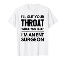 Load image into Gallery viewer, Funny shirts V-neck Tank top Hoodie sweatshirt usa uk au ca gifts for ENT Surgeon Shirt, ENT Surgeon Gift, I&#39;ll Slit Your Throat T 1441997
