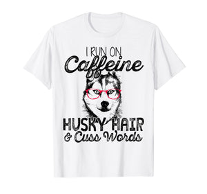 Funny shirts V-neck Tank top Hoodie sweatshirt usa uk au ca gifts for I Run On Caffeine Husky Hair And Cuss Words T Shirt 3949205