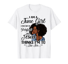 Load image into Gallery viewer, I Am A June Girl I May Not Be Perfect Birthday T-shirt 55413
