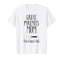 Load image into Gallery viewer, Great Pyrenees Gifts - Great Pyrenees Mom T-Shirt-580315
