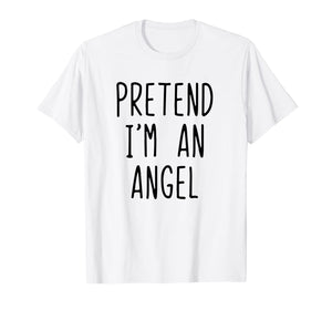 Pretend I'm A Angel Costume Halloween Funny T-Shirt