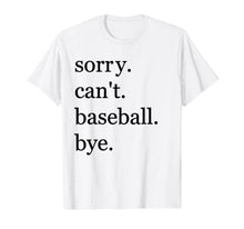 Load image into Gallery viewer, baseball shirt Sorry Can't Baseball Bye Funny Sport T-Shirt-669564
