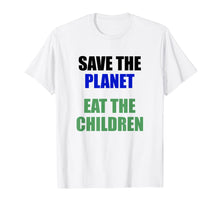 Load image into Gallery viewer, Save The Planet Eat The Children T-Shirt
