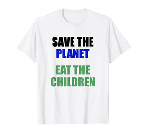 Save The Planet Eat The Children T-Shirt
