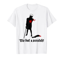 Load image into Gallery viewer, Tis-But A Scratch  T-Shirt
