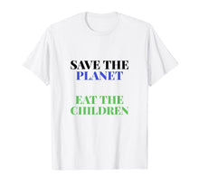 Load image into Gallery viewer, Save The Planet Eat The Children Babies T-Shirt
