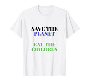 Save The Planet Eat The Children Babies T-Shirt